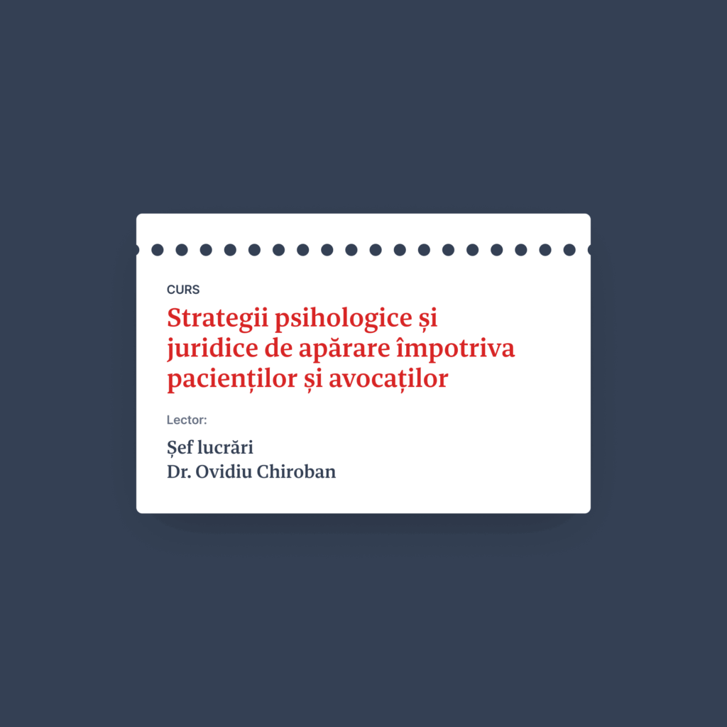 Curs: Strategii psihologice și juridice de apărare împotriva pacienților și avocaților