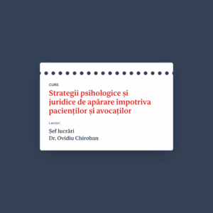 Curs: Strategii psihologice și juridice de apărare împotriva pacienților și avocaților
