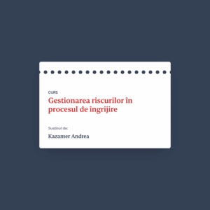 Curs: Gestionarea riscurilor în procesul de îngrijire